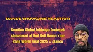 Reaction to Creation Global [chicago footwork showcase] at Red Bull Dance Your Style World Final