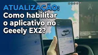 ATUALIZA&Ccedil;&Atilde;O: Como habilitar o aplicativo no Geely EX2 Max?