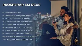 Prosperar em Deus | Louvor para buscar o crescimento espiritual e a paz na presen&ccedil;a de Deus