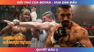 [Review Phim Hay] Quyền Vương Boyka Quyết Đấu Với Anh Da Đen To Như Con Tịnh | Quyết Đấu 2
