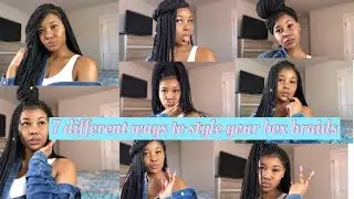 7 DIFFERENT WAYS TO STYLE YOUR BOX BRAIDS | VERY EASY STYLES!