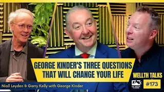 #173 Wellth Talks - George Kinder's Three Questions That Will Change Your Life