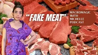 &ldquo;Fake Meat&rdquo; | MacroMagic With Michelle Podcast S3 E13