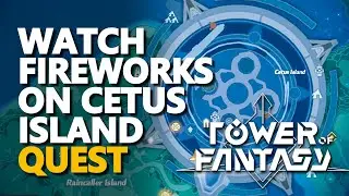 Watch fireworks on Cetus Island Tower of Fantasy