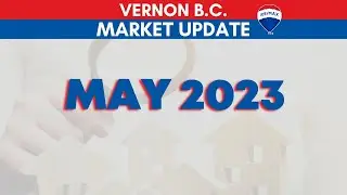 Vernon BC Real Estate Market Update for May 2023