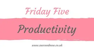 Friday Five - Productivity