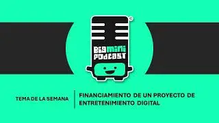 PODCAST SEMANA 7 - FINANCIAMIENTO DE UN PRODUCTO DE ENTRETENIMIENTO DIGITAL