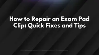 How to Repair an Exam Pad Clip: Quick Fixes and Tips