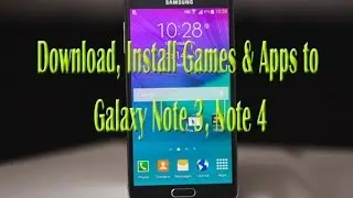 Download, Install Games & Apps to Galaxy Note 3, Note 4