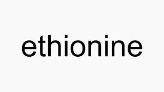 How to pronounce ethionine