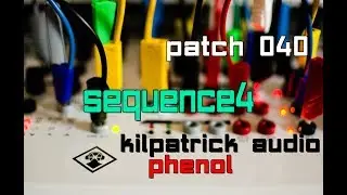Kilpatrick Audio Phenol // Patch 040 - Sequence4