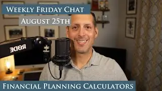 Financial Planning Calculators | Weekly Friday Chat - August 25th, 2023