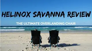 The Ultimate Overlanding Chair - Helinox Savanna Chair review and demo