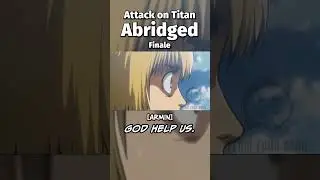 Finale - Attack on Titan Abridged
