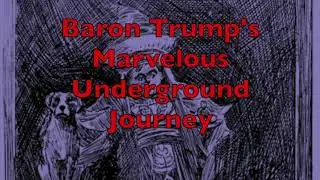Baron Trump&rsquo;s Marvelous Underground Journey