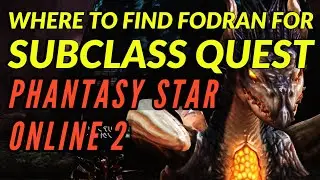 PHANTASY STAR ONLINE 2 | Where to Find Fodran | For Subclass Quest