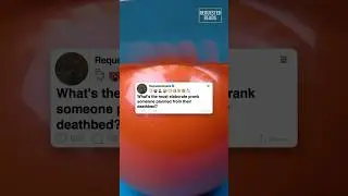 What's the most elaborate prank someone planned from their deathbed?