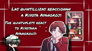 Go toubun no hanayome react to Kiyota Ayanokoji: (parte 3/?)