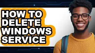 How to Delete Windows Service (easy Method)