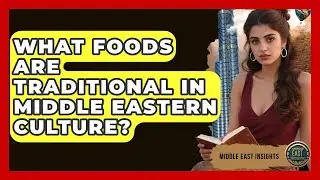 What Foods Are Traditional in Middle Eastern Culture? - Middle East Insights