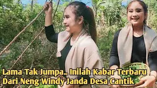 Lama Tak Jumpa Neng Windy Janda Desa Muda Dan Cantik,Inilah Kabar Terbaru Nya