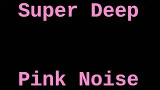 Super Deep Pink Noise (1 Hour)