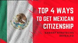 Top 4 Ways to get Mexican Citizenship