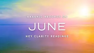 🌞 JUNE - Collective Akashic Messages
