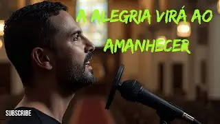 A alegria virá ao amanhecer