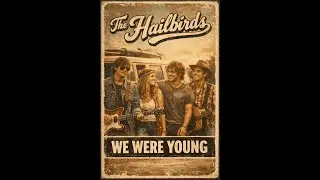 The Hailbirds  -  We were Young (official Video)