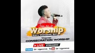 WORSHIP WITH DR UGONMA- CONSECRATION WORSHIP MEDLEY