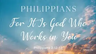 For It Is God Who Works In You (Philippians 2:12-13) | Sunday Service - Jan. 25, 2026