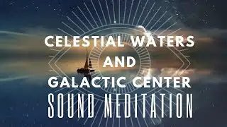 Let Go Of The Day With Celestial Waters And Galactic Centre | Sound Meditation