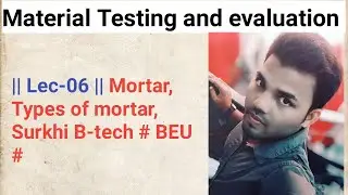 || Lec-06 || Mortar, types of mortar, Surkhi  B-tech # BEU ##