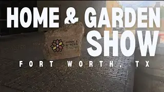 Exploring the Fort Worth Home & Garden Show Remodeling Landscaping and More!