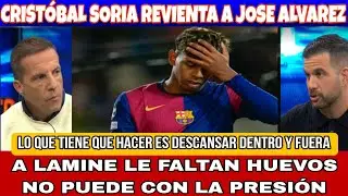 CRISTOBAL SORIA REVIENTA A JOSE ALVAREZ, A LAMINE YAMAL LE FALTAN HUEVOS