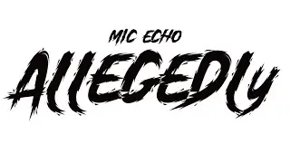 Mic Echo - Allegedly (Official Video)
