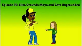 Maya vs. Eliza Part 2: Eliza Grounds Maya and Gets Ungrounded (Reupload)