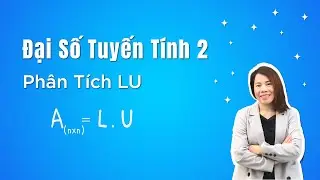 Phân Tích LU | ĐẠI SỐ TUYẾN TÍNH 2