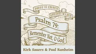 Remember Not, O God: Psalm 79 (feat. Kirk Sauers & Paul Ranheim)