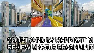 Courtyard by Marriott Myrtle Beach Oceanfront Review  Myrtle Beach  United States of America