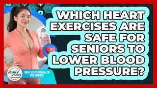 Which Heart Exercises Are Safe For Seniors To Lower Blood Pressure?