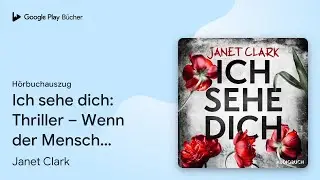&bdquo;Ich sehe dich: Thriller &ndash; Wenn der Mensch, den&hellip;&ldquo; von Janet Clark&nbsp;&middot; H&ouml;rbuchauszug