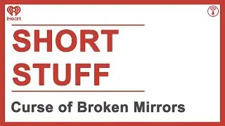 Short Stuff: Curse of Broken Mirrors | STUFF YOU SHOULD KNOW