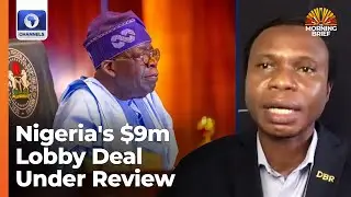 Analyst Reviews Nigeria's Nine Million Dollars Lobby Deal With US Firm | Morning Brief