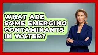 What Are Some Emerging Contaminants In Water? - Chasing Big Fish