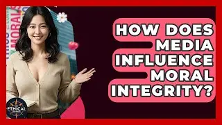 How Does Media Influence Moral Integrity? - The Ethical Compass