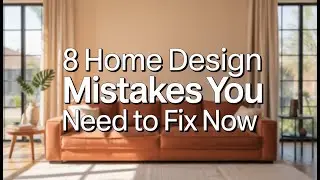 8 Home Design Mistakes You Need to Fix Now