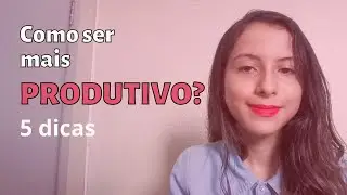 Como ter um DIA mais PRODUTIVO? | 5 dicas