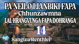 PA NEILO LIANBIKI FAPA (Chhunzawmna)LAL HRANGVUNGA FAPA DOHRANGA-14 || Sangtea Renthlei